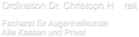 Ordination Dr. Christoph H    rak  Facharzt für Augenheilkunde Alle Kassen und Privat