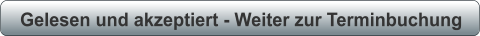 Gelesen und akzeptiert - Weiter zur Terminbuchung